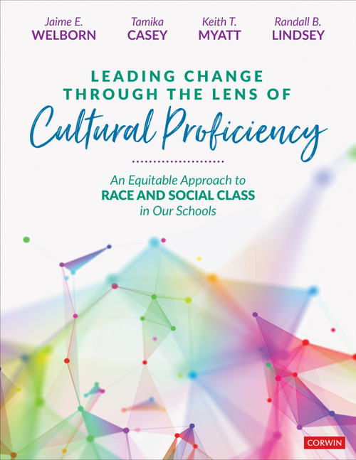 Leading Change Through the Lens of Cultural Proficiency (An Equitable Approach to Race and Social Class in Our Schools) by Jaime E. Welborn, Tamika Casey, Keith T. Myatt, Randall B. Lindsey, 9781071823699