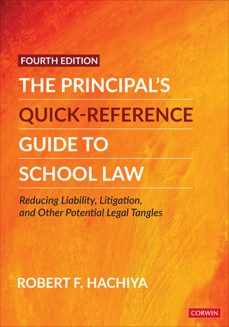 The Principal′s Quick-Reference Guide to School Law (Reducing Liability, Litigation, and Other Potential Legal Tangles) by Robert F. Hachiya, 9781071827772