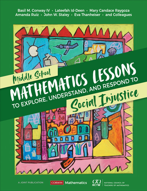Middle School Mathematics Lessons to Explore, Understand, and Respond to Social Injustice by Basil M. Conway IV, Lateefah Id-Deen, Mary Candace Raygoza, Amanda Ruiz, John W. Staley, Eva Thanheiser, 9781071845523