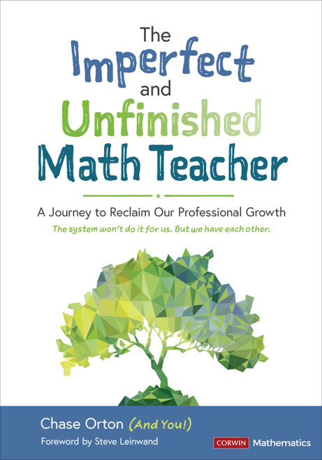 The Imperfect and Unfinished Math Teacher [Grades K-12] (A Journey to Reclaim Our Professional Growth) by Chase Orton, 9781071841525