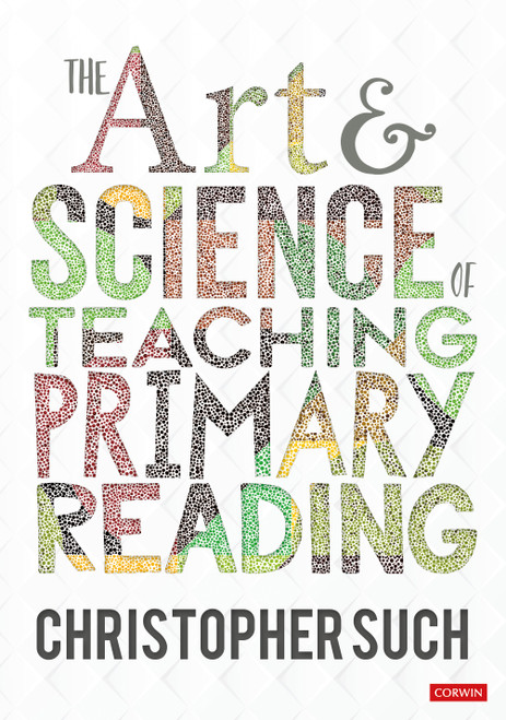 The Art and Science of Teaching Primary Reading by Christopher Such, 9781529764161