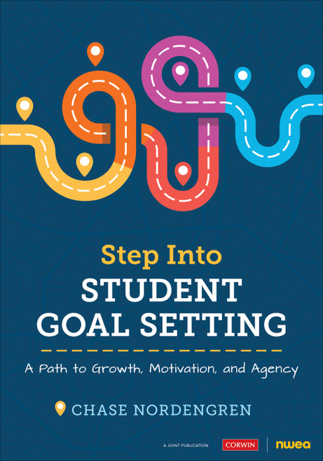 Step Into Student Goal Setting (A Path to Growth, Motivation, and Agency) by Chase Nordengren, 9781071855201