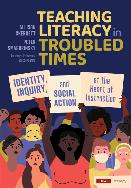Teaching Literacy in Troubled Times (Identity, Inquiry, and Social Action at the Heart of Instruction) by Allison Skerrett, Peter Smagorinsky, 9781071852842