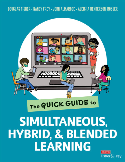 The Quick Guide to Simultaneous, Hybrid, and Blended Learning by Douglas Fisher, Nancy Frey, John Almarode, Aleigha Henderson-Rosser, 9781071851654