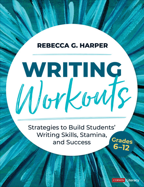 Writing Workouts, Grades 6-12 (Strategies to Build Students' Writing Skills, Stamina, and Success) by Rebecca G. Harper, 9781071867044