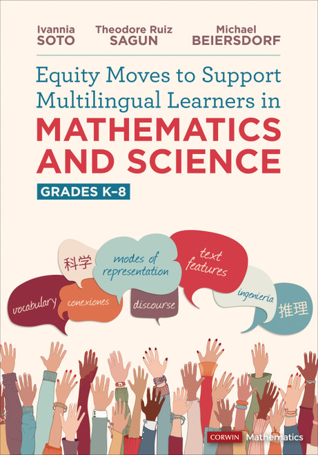 Equity Moves to Support Multilingual Learners in Mathematics and Science, Grades K-8 by Ivannia Soto, Theodore Ruiz Sagun, Michael Beiersdorf, 9781071873601