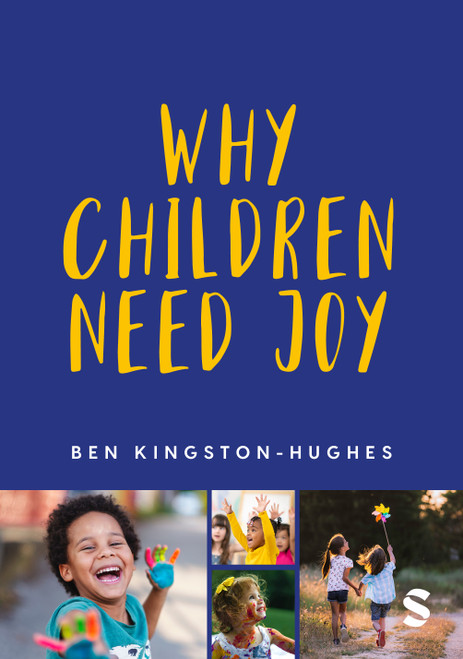 Why Children Need Joy (The fundamental truth about childhood) by Ben Kingston-Hughes, 9781529609783