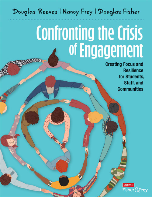 Confronting the Crisis of Engagement (Creating Focus and Resilience for Students, Staff, and Communities) by Douglas Reeves, Nancy Frey, Douglas Fisher, 9781071894163