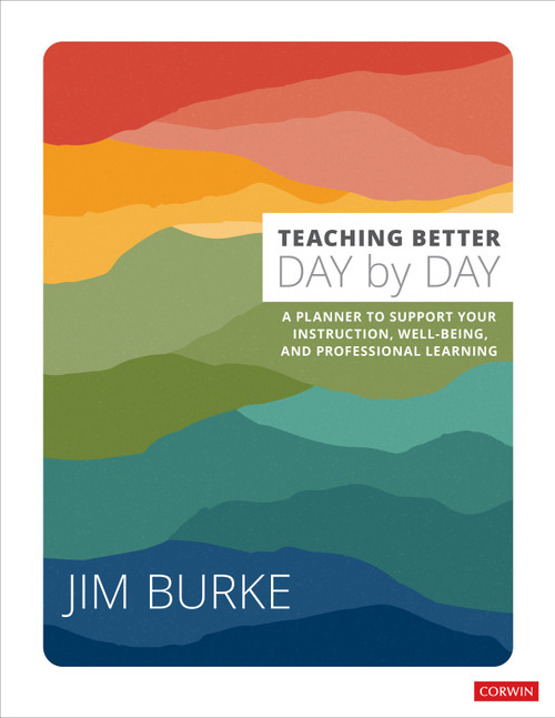 Teaching Better Day by Day (A Planner to Support Your Instruction, Well-Being, and Professional Learning) by Jim Burke, 9781071910436