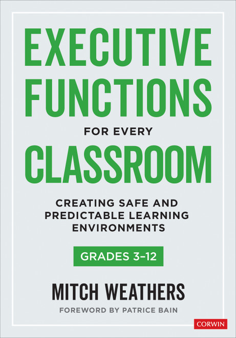 Executive Functions for Every Classroom, Grades 3-12 (Creating Safe and Predictable Learning Environments) by Mitch Weathers, 9781071919453