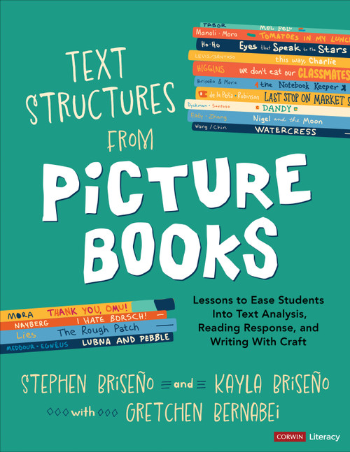 Text Structures From Picture Books [Grades 2-8] (Lessons to Ease Students Into Text Analysis, Reading Response, and Writing With Craft) by Stephen Briseño, Kayla Briseño, Gretchen Bernabei, 9781071920862