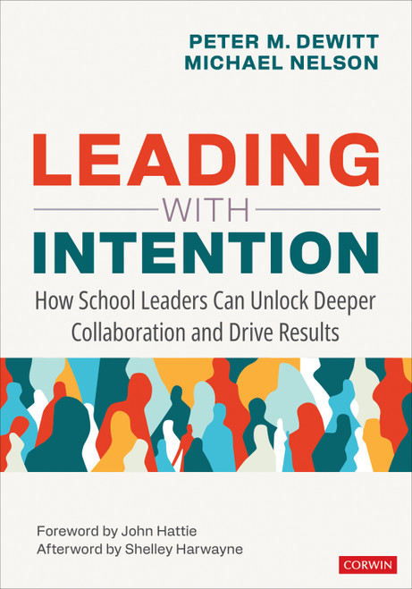 Leading With Intention (How School Leaders Can Unlock Deeper Collaboration and Drive Results) by Peter M. DeWitt, Michael Nelson, 9781071924419