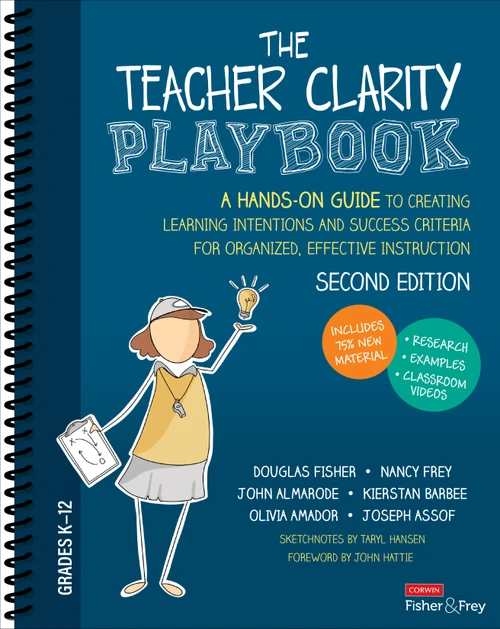 The Teacher Clarity Playbook, Grades K-12 (A Hands-On Guide to Creating Learning Intentions and Success Criteria for Organized, Effective Instruction) by Douglas Fisher, Nancy Frey, John Almarode, Kierstan Barbee, Olivia Amador, Joseph Assof, 9781071937310