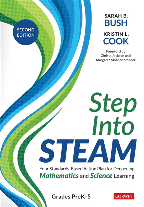 Step Into STEAM, Grades PreK-5 (Your Standards-Based Action Plan for Deepening Mathematics and Science Learning) by Sarah B. Bush, Kristin L. Cook, 9781071946275
