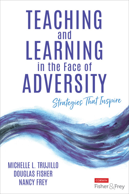 Teaching and Learning in the Face of Adversity (Strategies That Inspire) by Michelle L. Trujillo, Douglas Fisher, Nancy Frey, 9781071951996