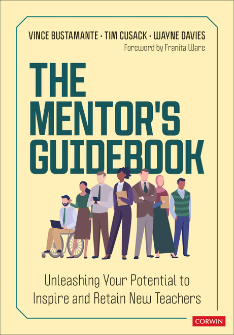 The Mentor′s Guidebook (Unleashing Your Potential to Inspire and Retain New Teachers) by Vince Bustamante, Tim Cusack, Wayne Davies, 9781071964576