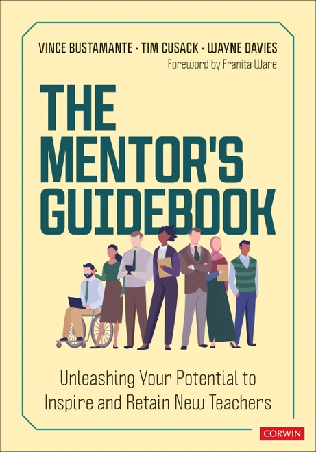 The Mentor′s Guidebook (Unleashing Your Potential to Inspire and Retain New Teachers) by Vince Bustamante, Tim Cusack, Wayne Davies, 9781071964576