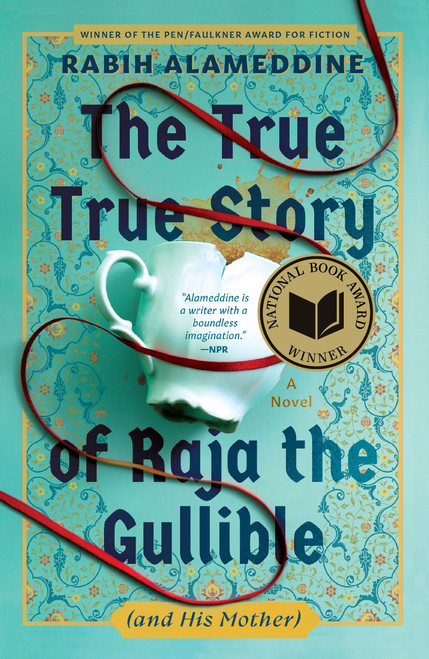 The True True Story of Raja the Gullible (and His Mother) (A Novel (National Book Award Winner)) by Rabih Alameddine, 9780802166470