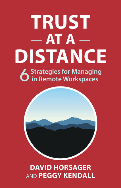 Trust at a Distance (6 Strategies for Managing in Remote Workspaces) by David Horsager, Peggy Kendall, 9798890571083