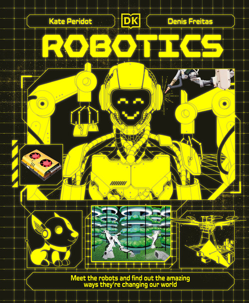Robotics (Meet the Robots and Find Out the Amazing Ways They're Changing Our World) by Kate Peridot, 9798217126811