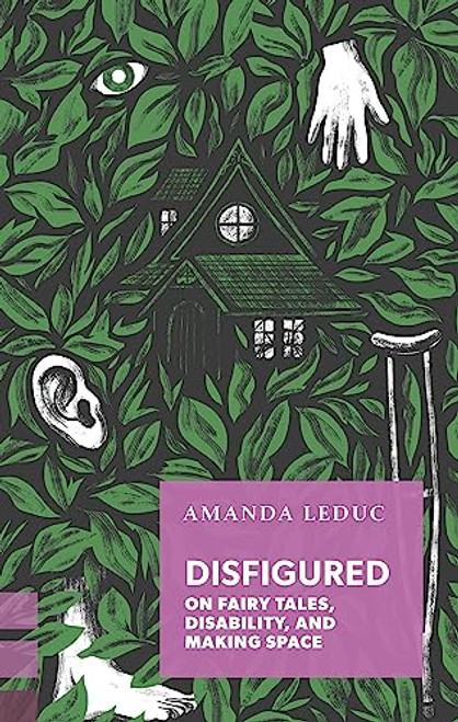 Disfigured (On Fairy Tales, Disability, and Making Space) by Amanda Leduc, Amanda Leduc, 9781552453957