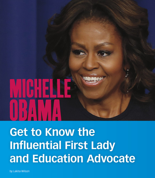 Michelle Obama (Get to Know the Influential First Lady and Education Advocate) - 9781496665805 by Lakita Wilson, 9781496665805