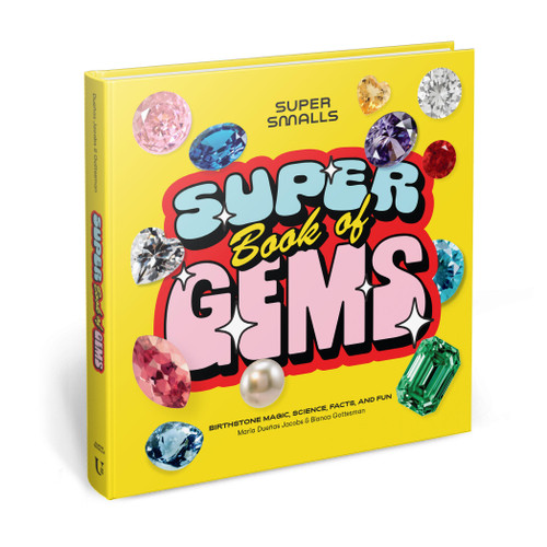 Super Smalls Super Book of Gems (Birthstone Magic, Science, Facts, and Fun) by Super Smalls, Maria Dueñas Jacobs, Bianca Gottesman, 9781454957980