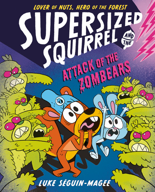 Supersized Squirrel and the Attack of the Zombears by Luke Seguin-Magee, 9781382070386