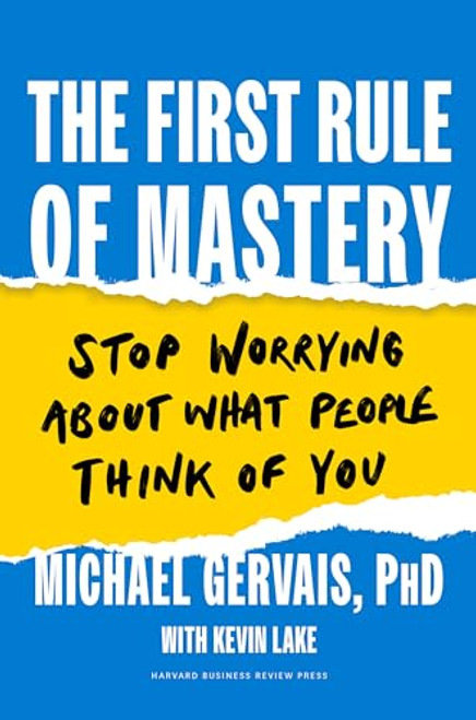 The First Rule of Mastery (Stop Worrying about What People Think of You) by Michael Gervais, Kevin Lake, 9781647823245