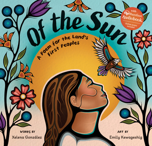 Of the Sun (A Poem for the Land's First Peoples) - 9798888596517 by Xelena González, Emily Kewageshig