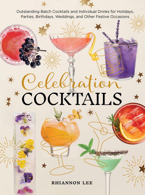 Celebration Cocktails (Outstanding Batch Cocktails and Individual Drinks for Holidays, Parties, Birthdays, Weddings, and Other Festive Occasions) by Rhiannon Lee, 9780760399484