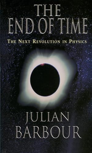 The End of Time (The Next Revolution in Physics) by Julian Barbour, 9780195145922