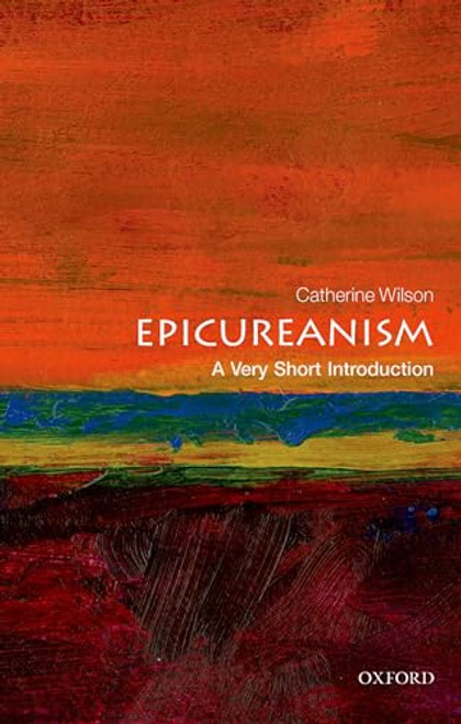 Epicureanism (A Very Short Introduction) by Catherine Wilson, 9780199688326