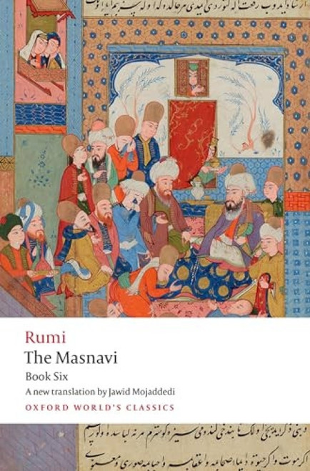 The Masnavi, Book Six by Jalal al-Din Rumi, Jawid Mojaddedi, 9780192874283