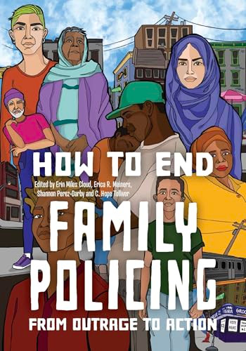 How to End Family Policing (From Outrage to Action) by Erin Miles Cloud, Erica R. Meiners, Shannon Perez-Darby, C. Hope Tolliver, 9798888904565