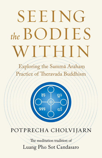 Seeing the Bodies Within (Exploring the Samma Araham Practice of Theravada Buddhism) by Potprecha Cholvijarn, 9781645473381