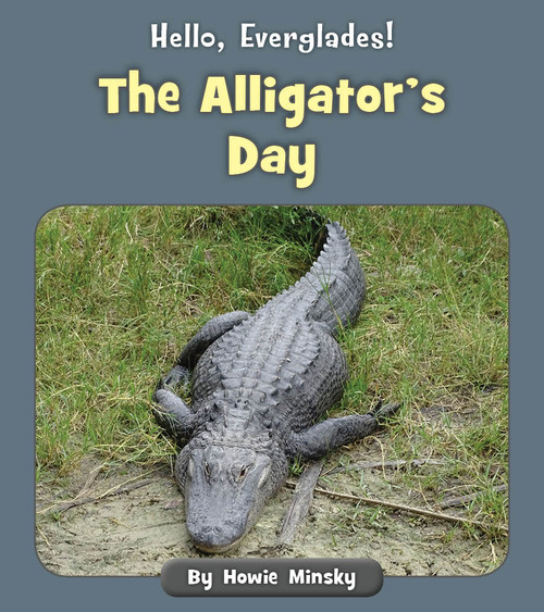 The Alligator's Day by Howie Minsky, 9781534157200
