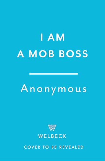 I Am A Mob Boss (The Last Confession of a Criminal Kingpin) by Anonymous, 9781035426195