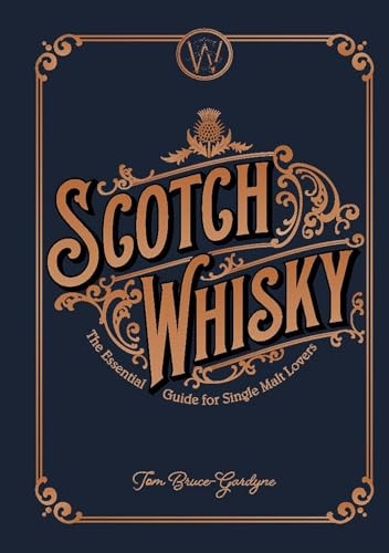 Scotch Whisky (The Essential Guide for Single Malt Lovers) by Tom Bruce-Gardyne, 9781787391499