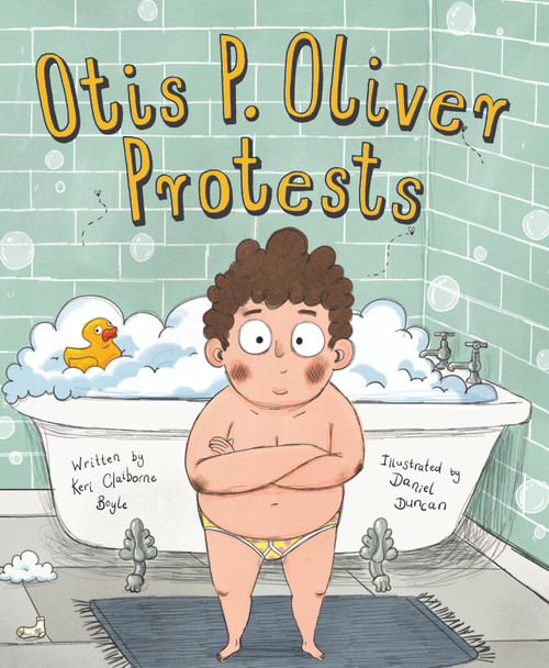 Otis P. Oliver Protests by Keri Claiborne Boyle, Daniel Duncan, 9781534110434