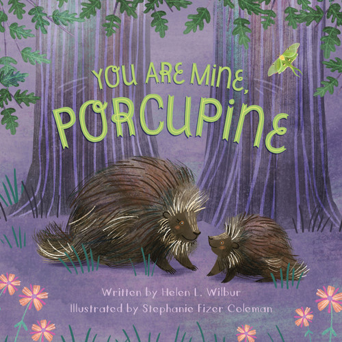 You Are Mine, Porcupine by Helen L. Wilbur, Stephanie Fizer Coleman, 9781534110038
