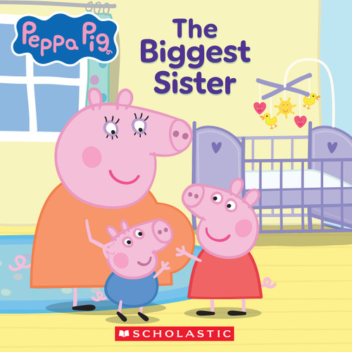 Peppa Pig: The Biggest Sister by Cala Spinner, 9781546172963