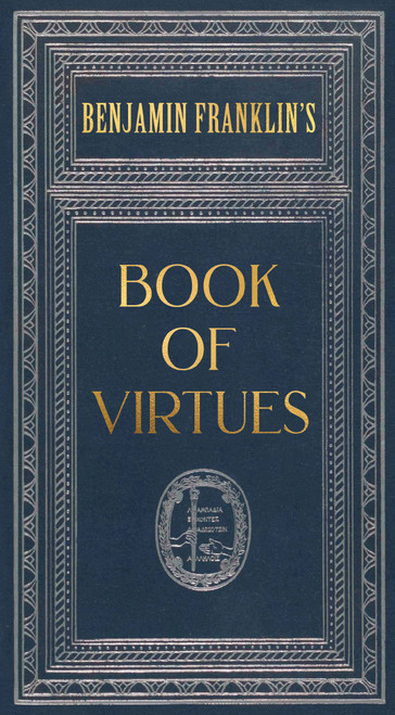 Ben Franklin's Book of Virtues (Deluxe, hardbound edition) by Benjamin Franklin, 9781441346070