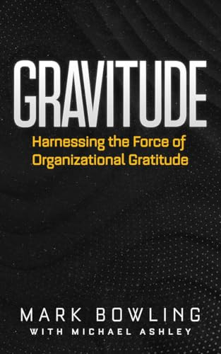 Gravitude (Harnessing the Force of Organizational Gratitude) by Mark Bowling, 9781636987170
