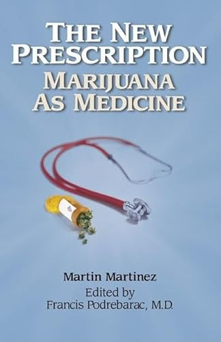 The New Prescription (Marijuana as Medicine) by Martin Martinez, Francis Podrebarar, 9780932551351