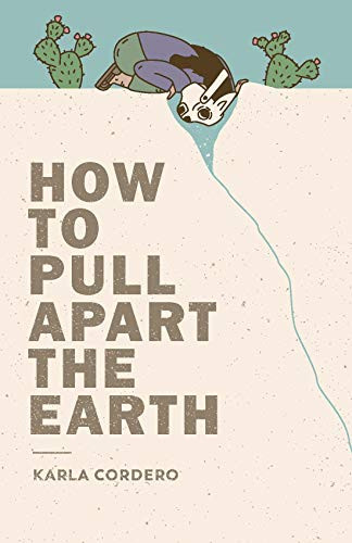 How to Pull Apart the Earth by Karla Cordero, 9781945649257