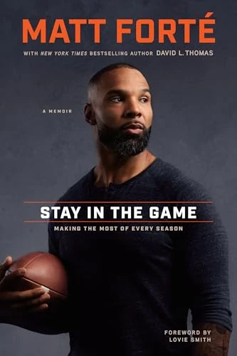 Stay in the Game (Making the Most of Every Season) by Matt Forté, David L. Thomas, Lovie Smith, 9798400510786