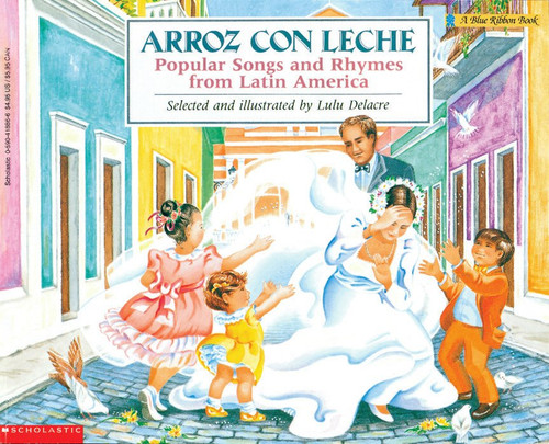 Arroz con leche: Popular Songs and Rhymes from Latin America (Bilingual) by Lulu Delacre, Lulu Delacre, 9780590418867