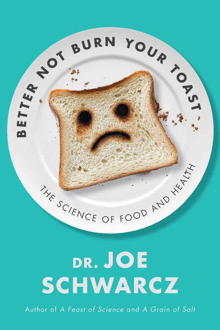 Better Not Burn Your Toast (The Science of Food and Health) by Joe Schwarcz, 9781770417915