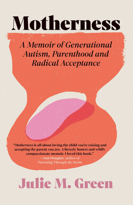 Motherness (A Memoir of Generational Autism, Parenthood, and Radical Acceptance) by Julie M. Green, 9781770418028